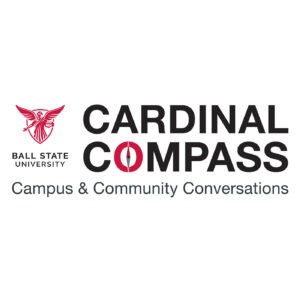 Text saying "Cardinal Compass, Campus & Community Conversations". With Ball State University's logo next to the text.
