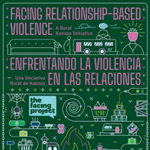 The cover of the book featured in this episode includes art images of themes in the book against a green background. The text reads "FACING RELATIONSHIP-BASED VIOLENCE," "A Rural Kansas Initiative," "ENFRENTANDO LA VIOLENCIA EN LAS RELACIONES," "Ina Iniciativa Rural de Kansas," and "the facing project."