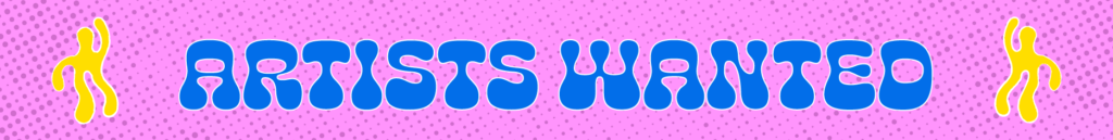 Pink, blue and yellow graphic with the words Artists Wanted