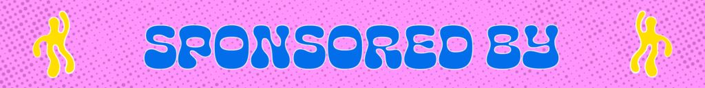 Pink, blue and yellow graphic with the words Sponsored By